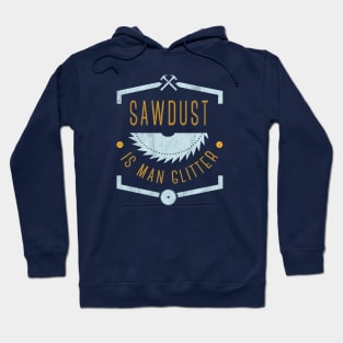 Woodworking: sawdust is man glitter Hoodie